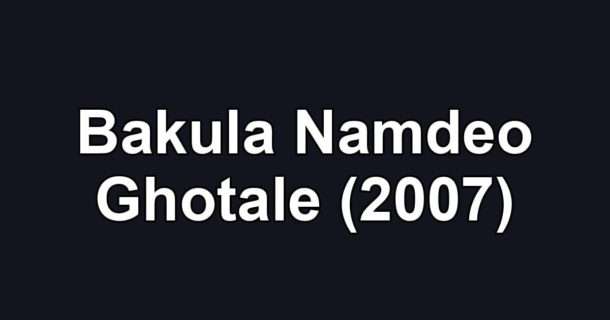 Bakula Namdeo Ghotale (2007)