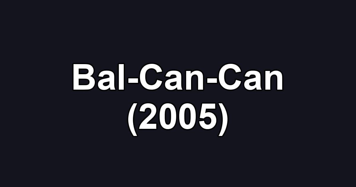 Bal-Can-Can (2005)