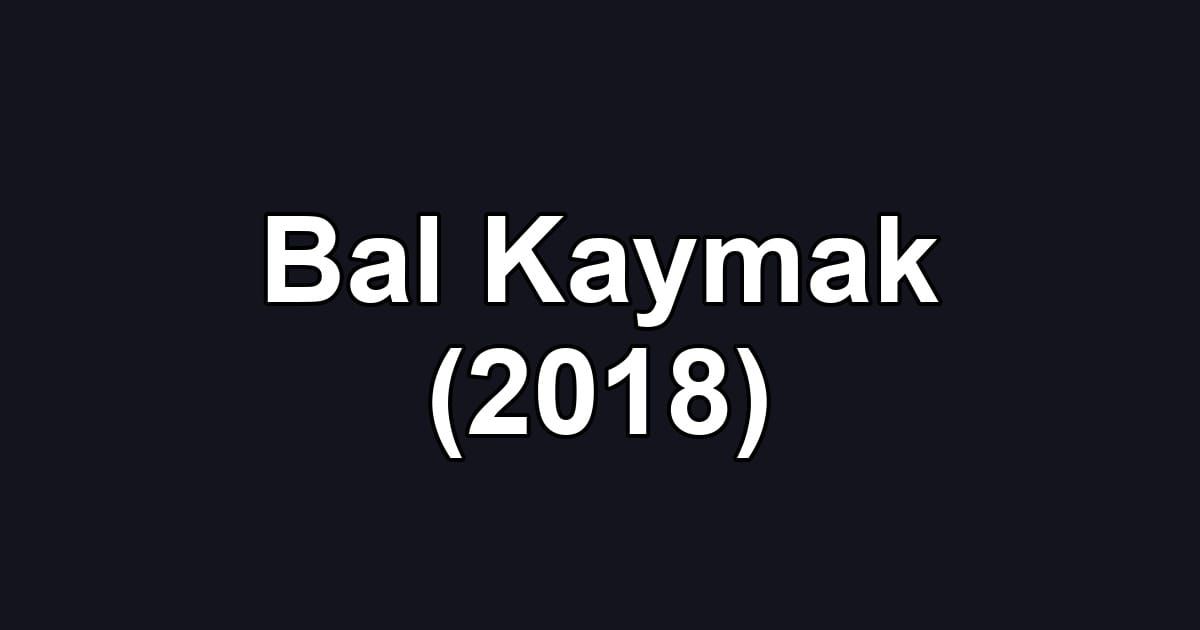 Bal Kaymak (2018)