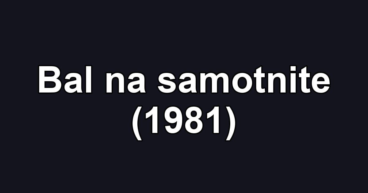 Bal na samotnite (1981)