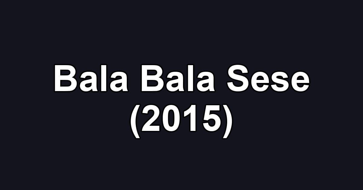 Bala Bala Sese (2015)