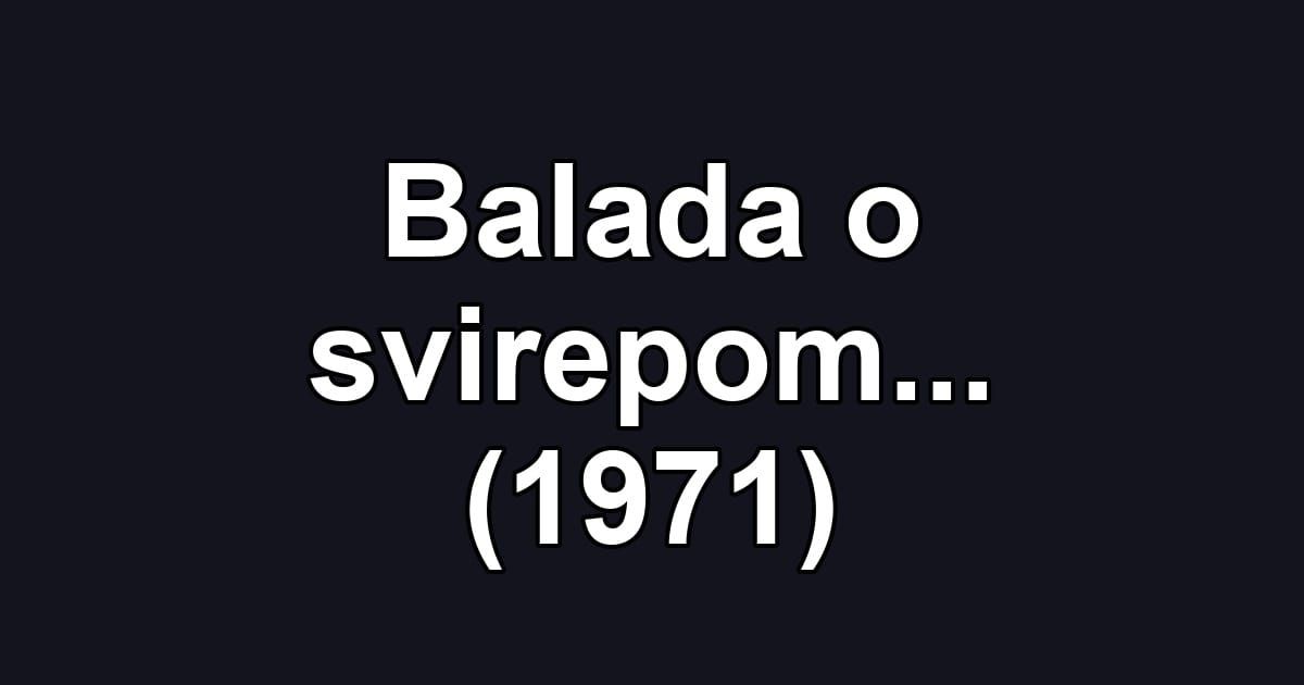 Balada o svirepom... (1971)