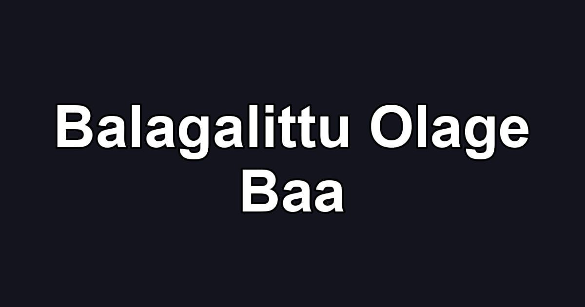 Balagalittu Olage Baa