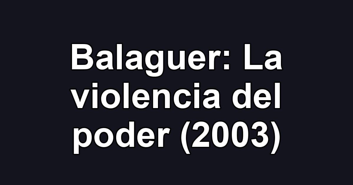 Balaguer: La violencia del poder (2003)