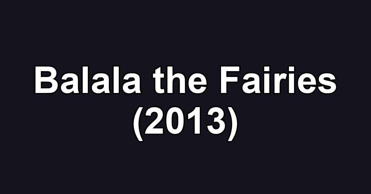 Balala the Fairies (2013)