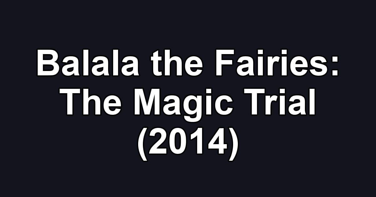 Balala the Fairies: The Magic Trial (2014)