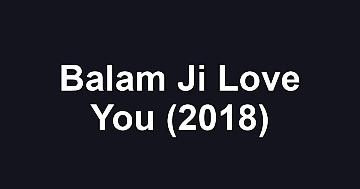 Balam Ji Love You (2018)