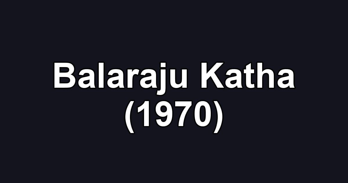 Balaraju Katha (1970)
