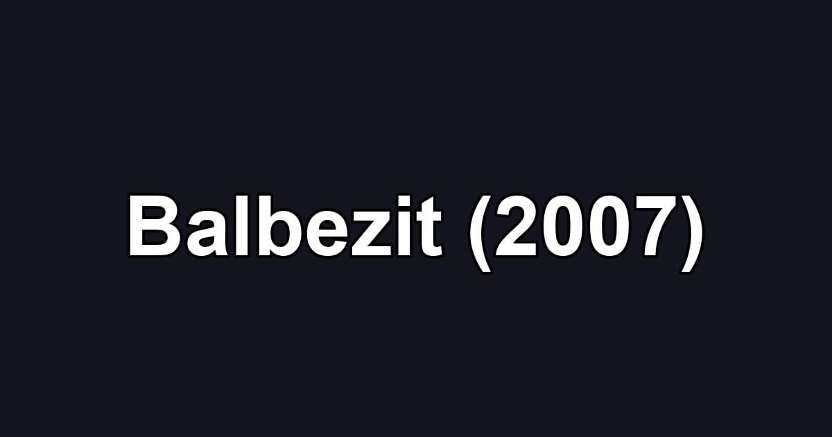 Balbezit (2007)