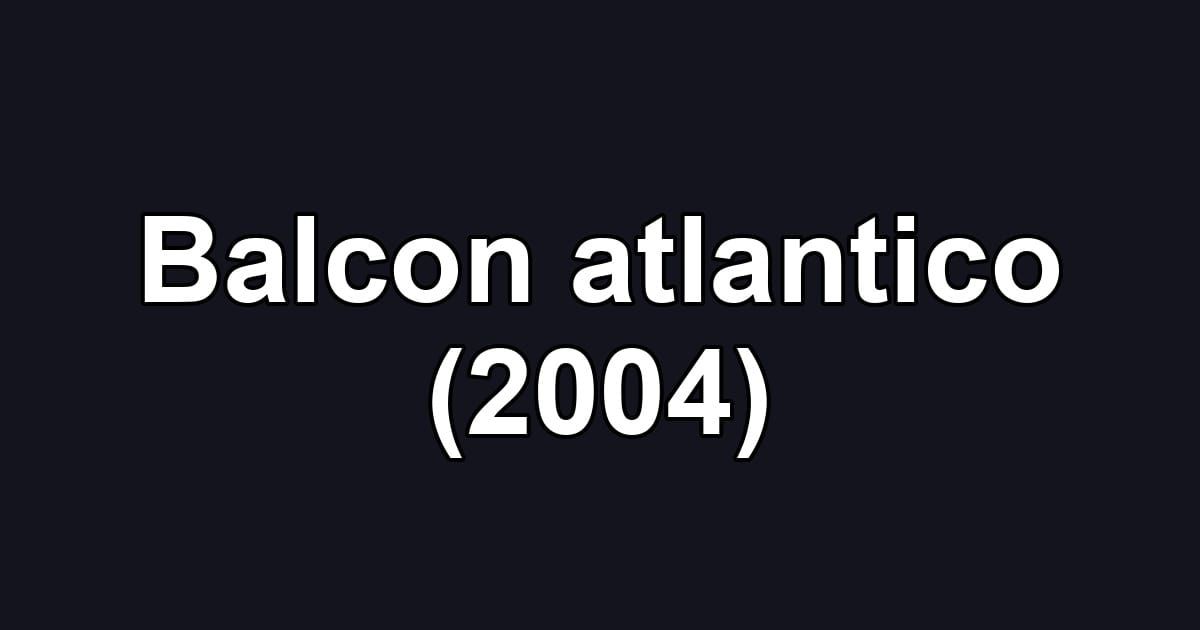 Balcon atlantico (2004)