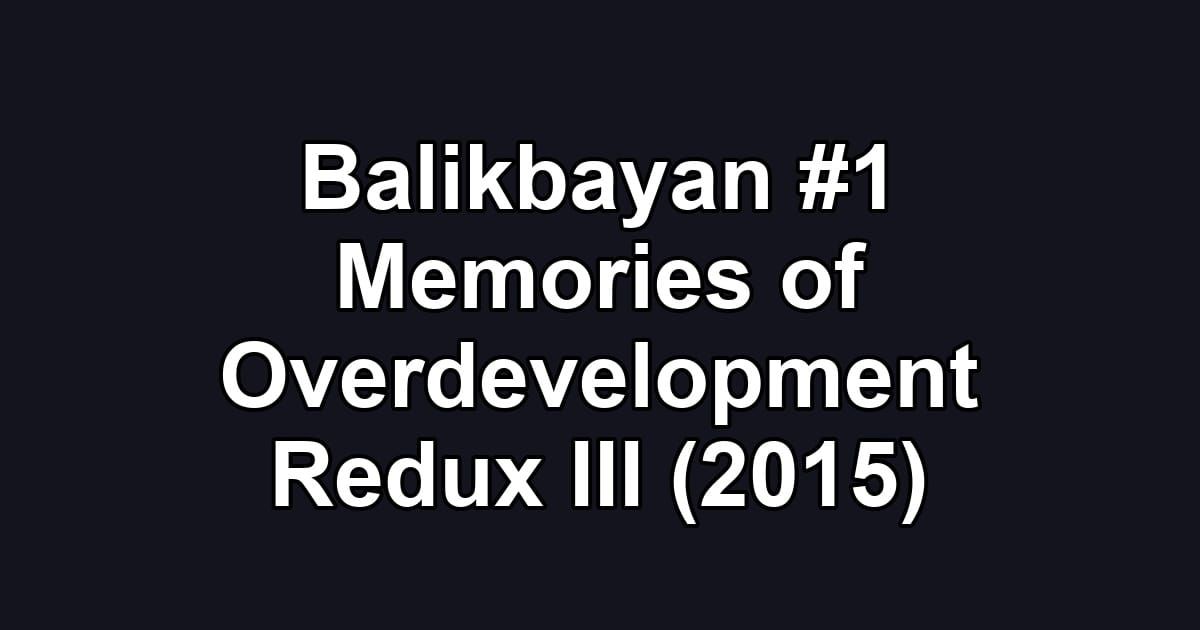 Balikbayan #1 Memories of Overdevelopment Redux III (2015)