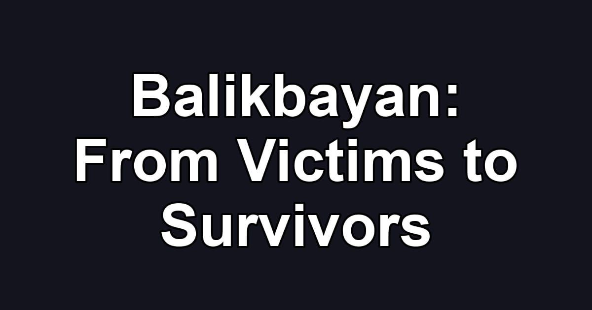 Balikbayan: From Victims to Survivors