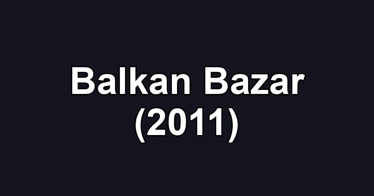 Balkan Bazar (2011)