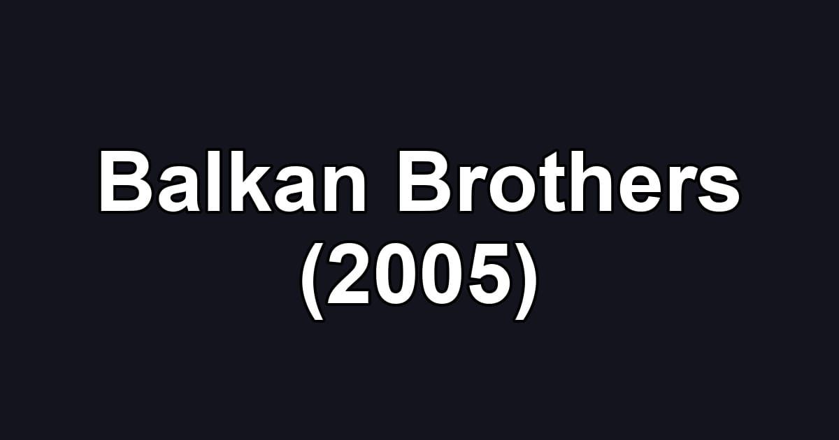 Balkan Brothers (2005)