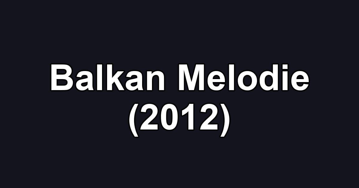 Balkan Melodie (2012)