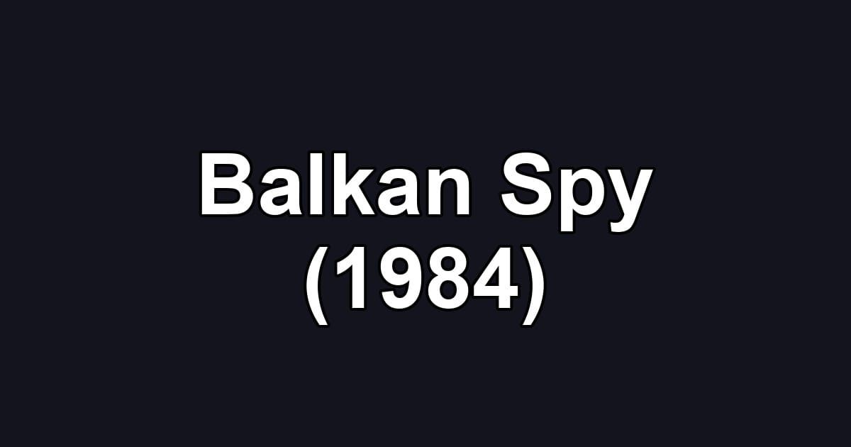Balkan Spy (1984)