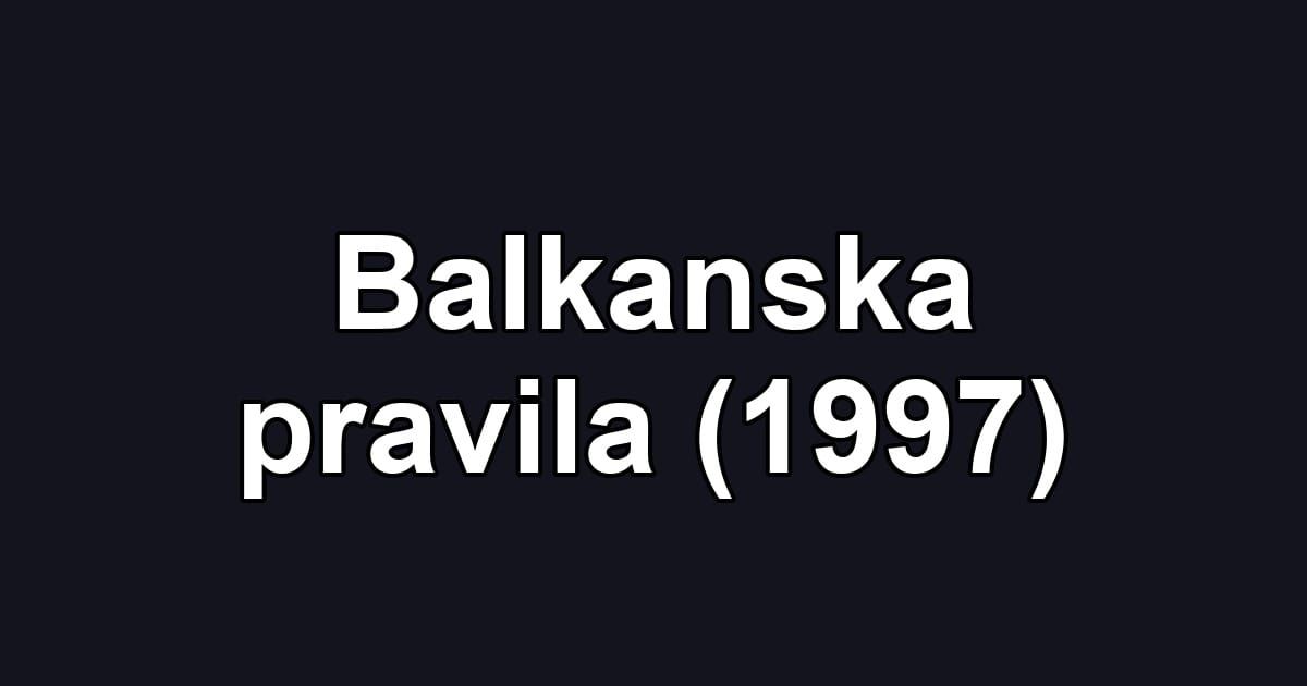 Balkanska pravila (1997)