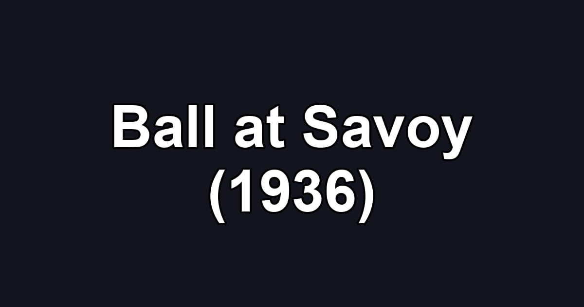 Ball at Savoy (1936)