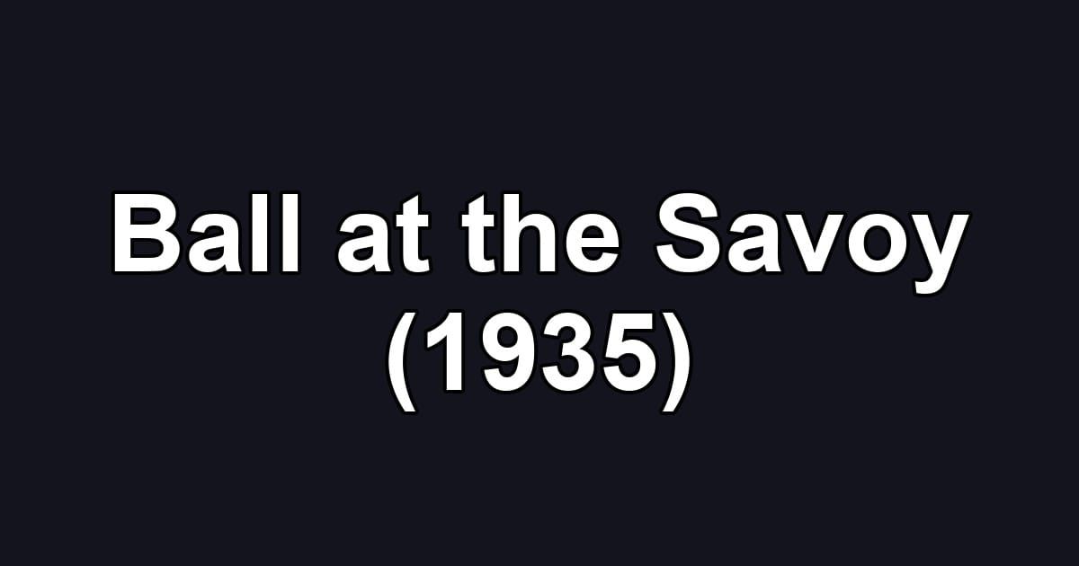 Ball at the Savoy (1935)