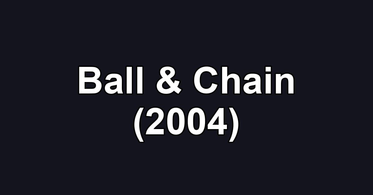 Ball & Chain (2004)
