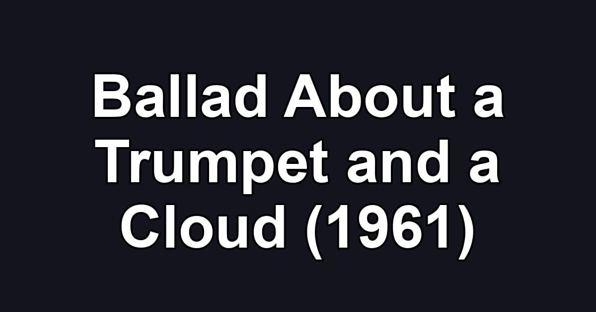 Ballad About a Trumpet and a Cloud (1961)