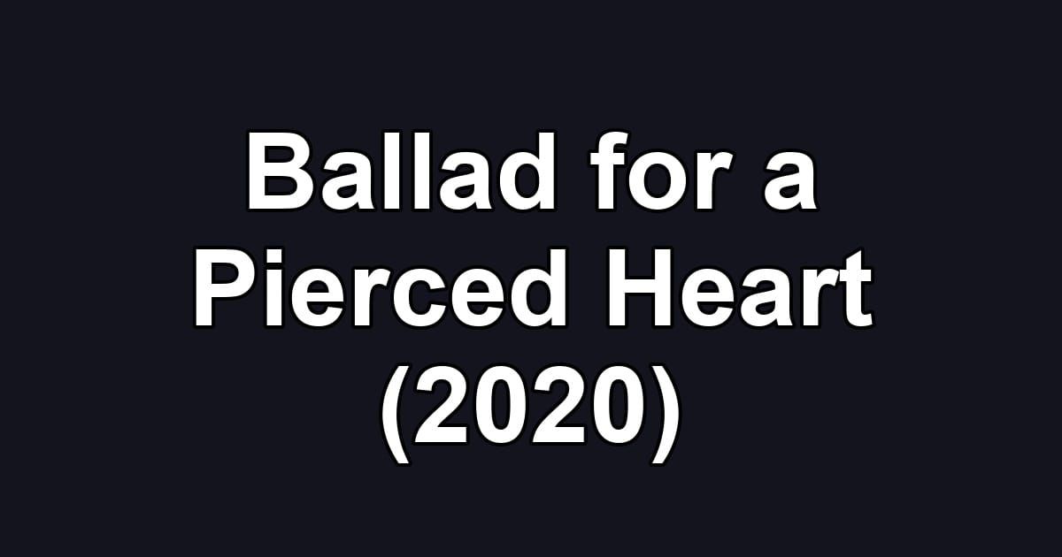 Ballad for a Pierced Heart (2020)