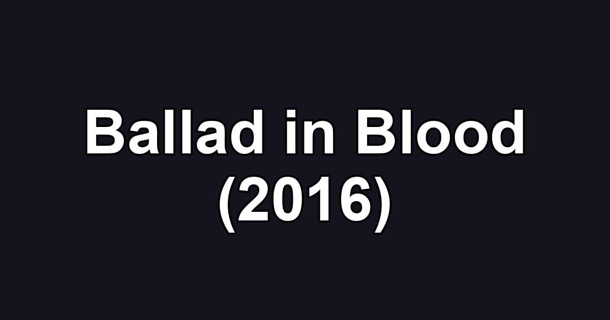Ballad in Blood (2016)