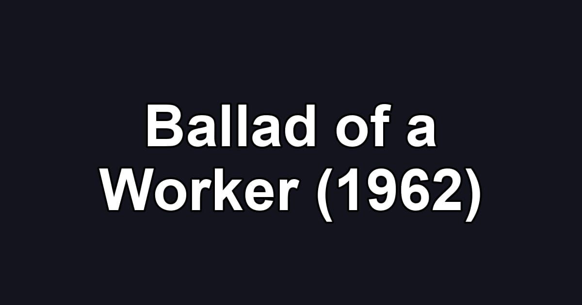 Ballad of a Worker (1962)