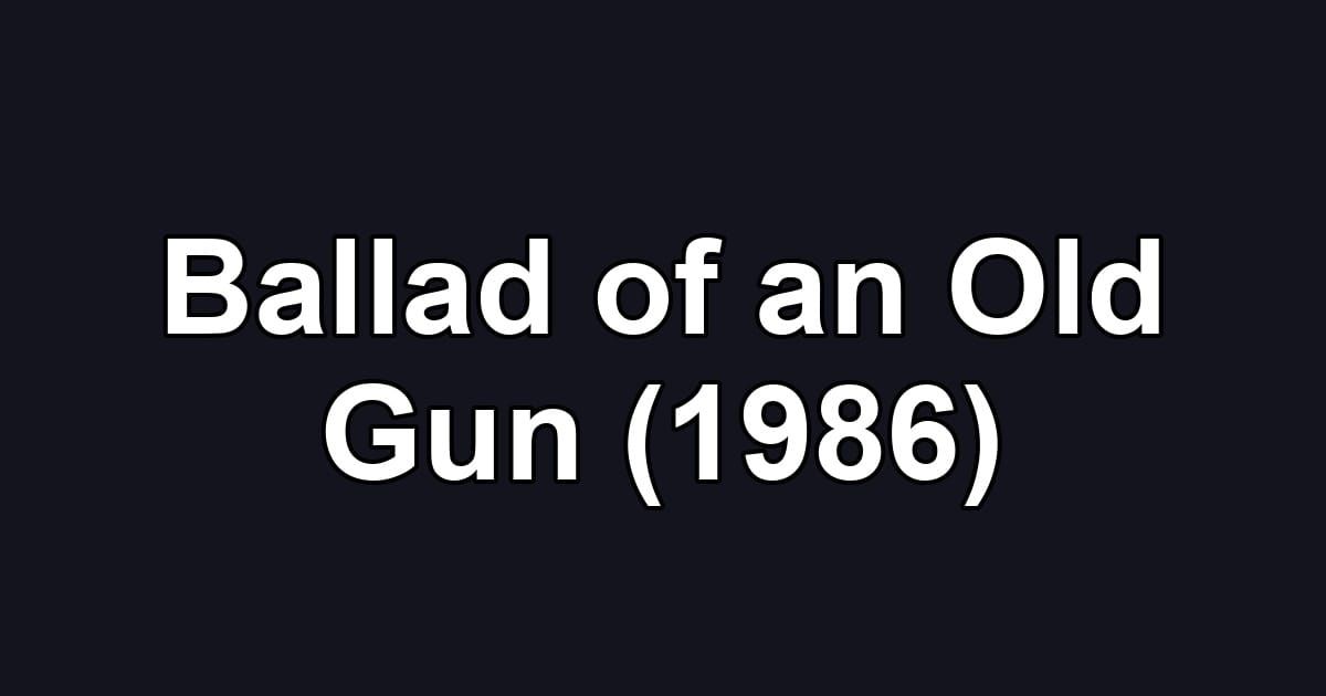 Ballad of an Old Gun (1986)