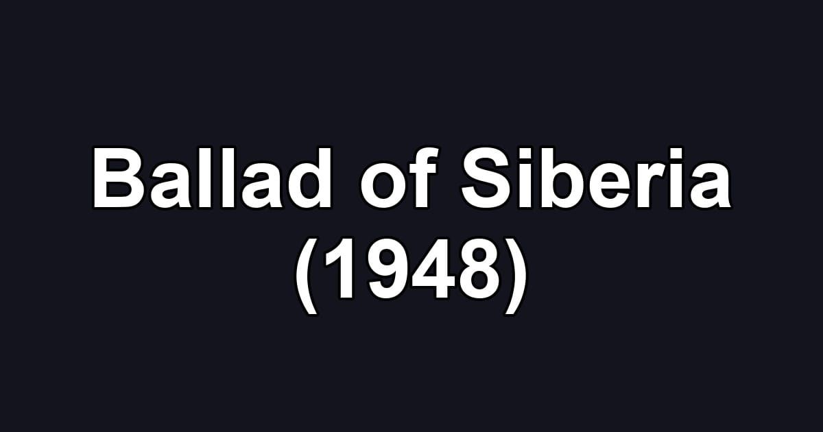 Ballad of Siberia (1948)