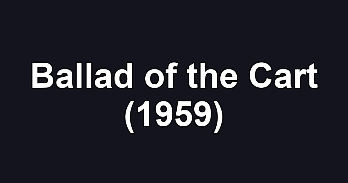 Ballad of the Cart (1959)
