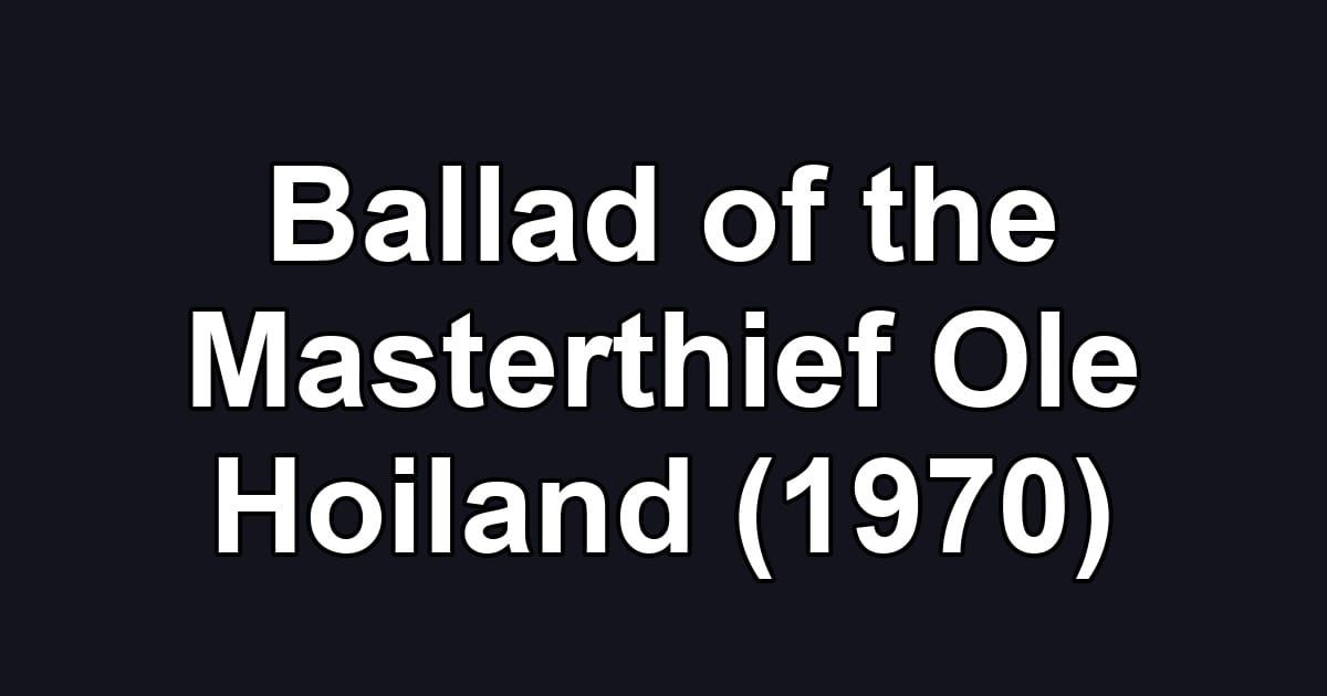 Ballad of the Masterthief Ole Hoiland (1970)