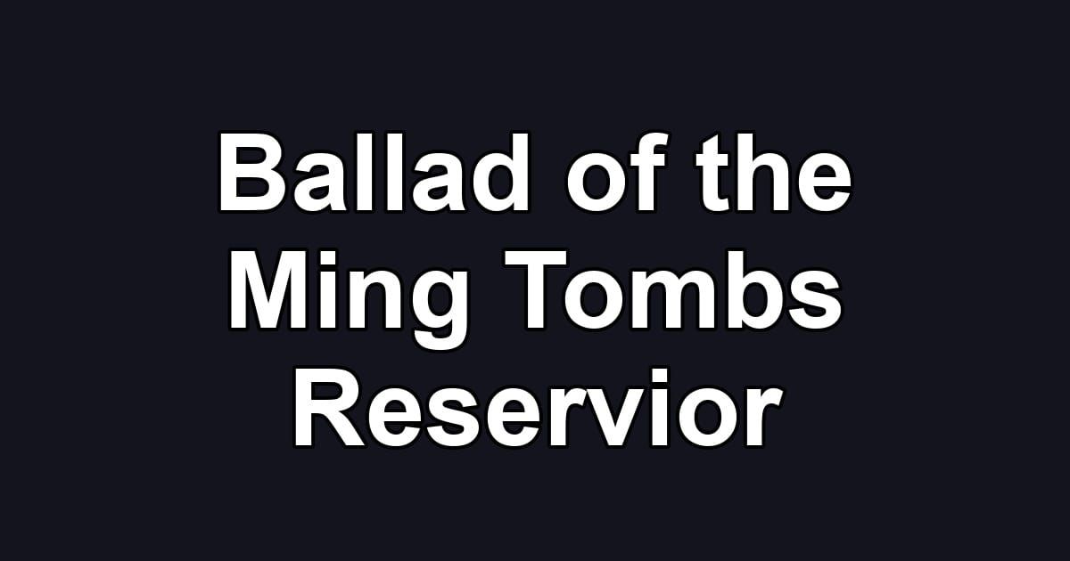 Ballad of the Ming Tombs Reservior