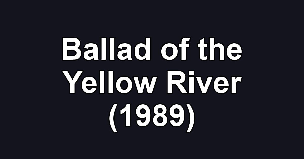 Ballad of the Yellow River (1989)