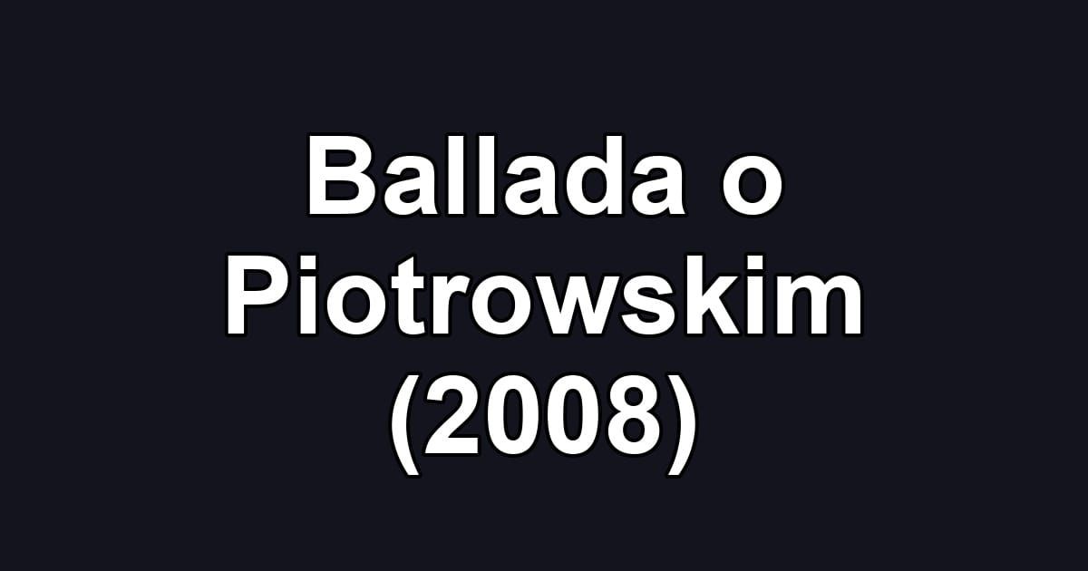 Ballada o Piotrowskim (2008)