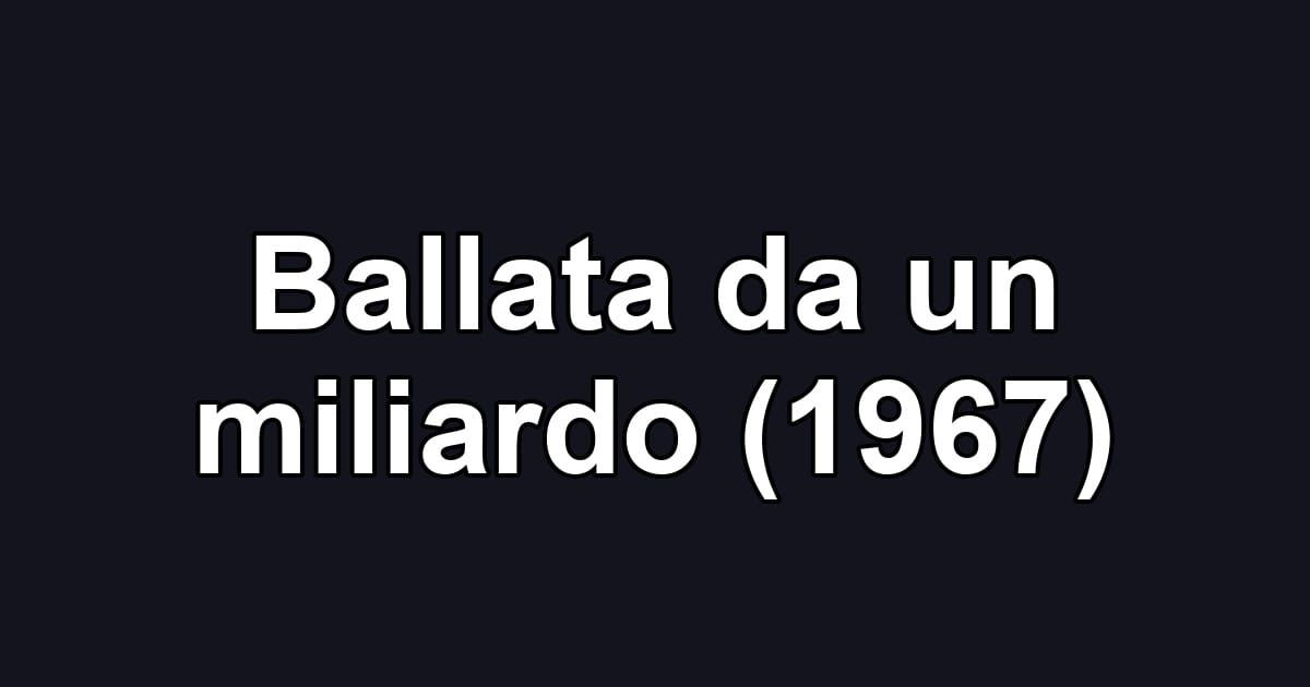 Ballata da un miliardo (1967)