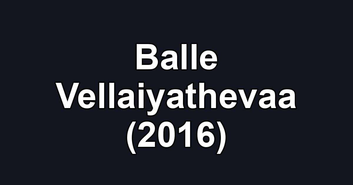 Balle Vellaiyathevaa (2016)