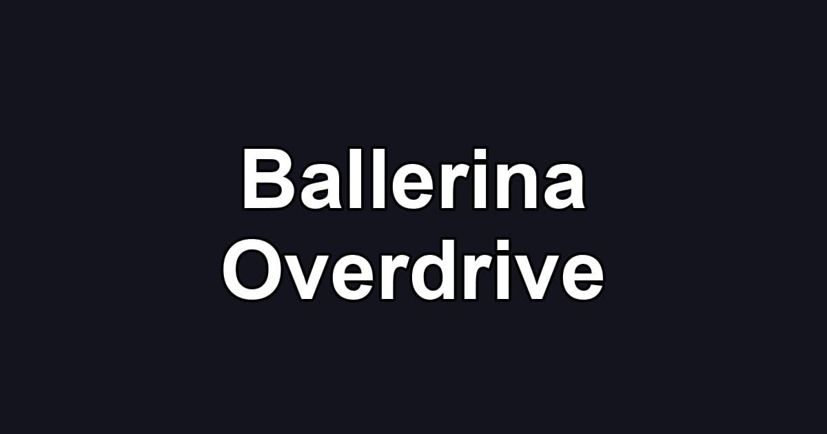Ballerina Overdrive