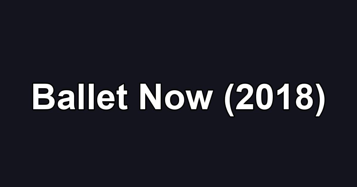 Ballet Now (2018)