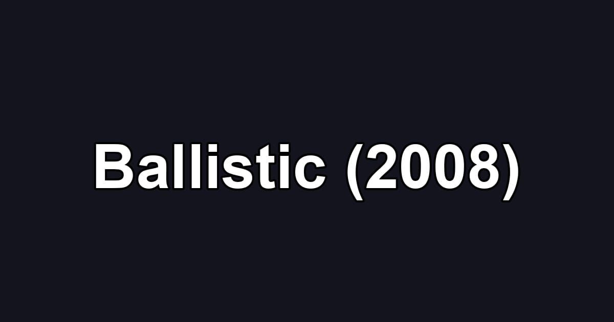 Ballistic (2008)