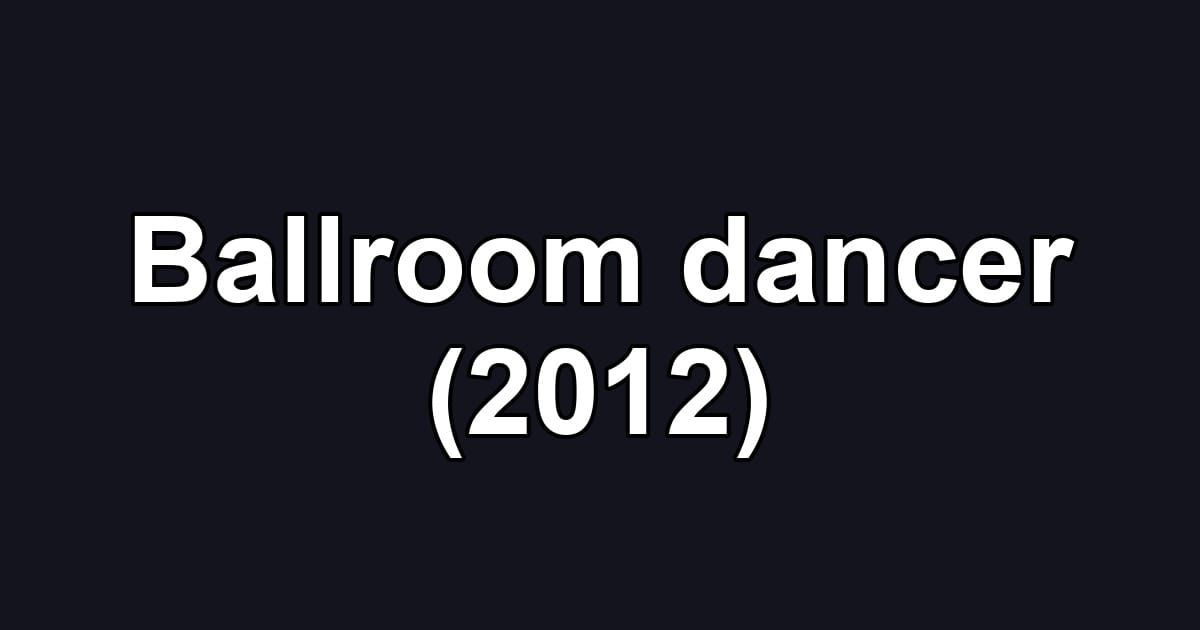 Ballroom dancer (2012)
