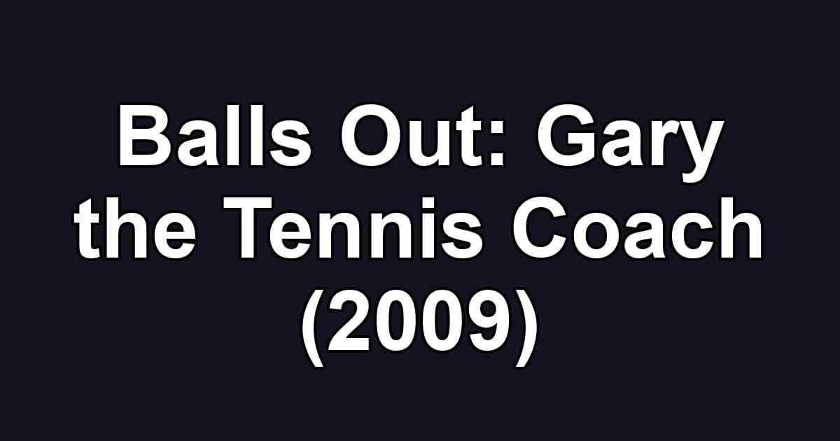 Balls Out: Gary the Tennis Coach (2009)