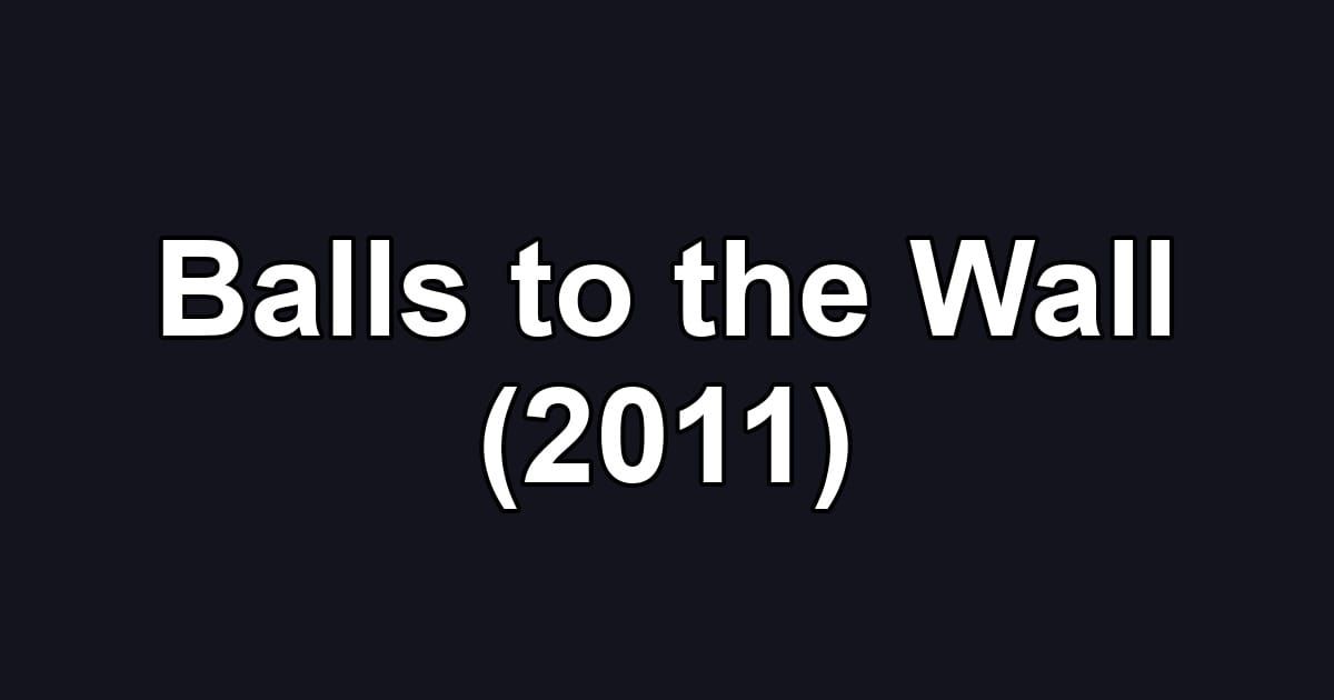 Balls to the Wall (2011)