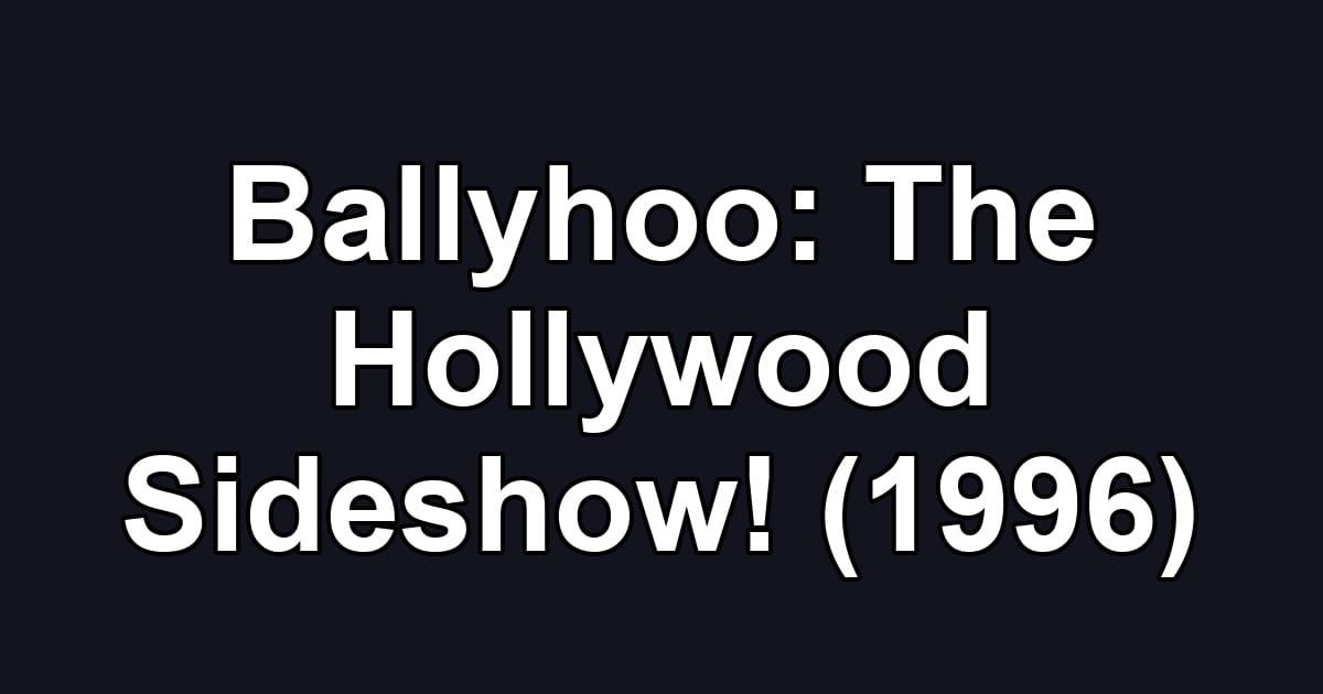 Ballyhoo: The Hollywood Sideshow! (1996)
