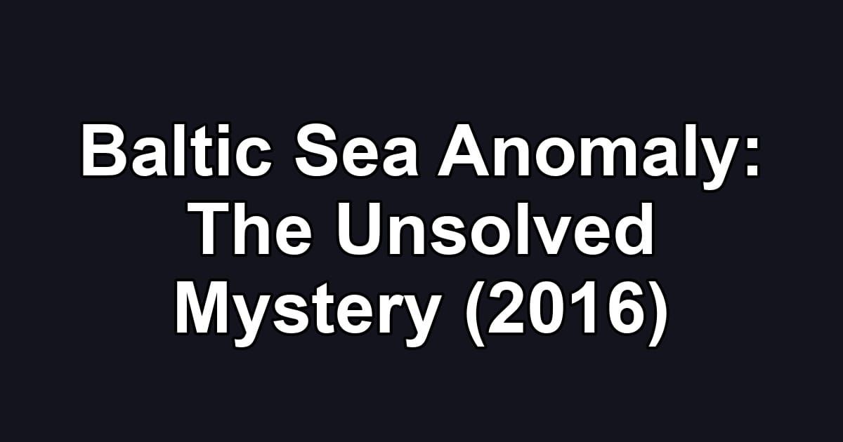 Baltic Sea Anomaly: The Unsolved Mystery (2016)