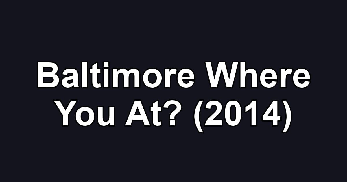Baltimore Where You At? (2014)