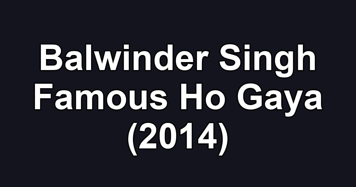 Balwinder Singh Famous Ho Gaya (2014)