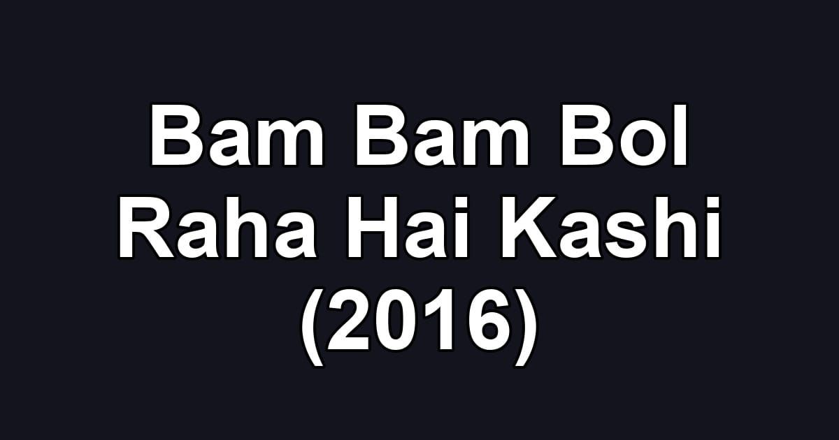 Bam Bam Bol Raha Hai Kashi (2016)