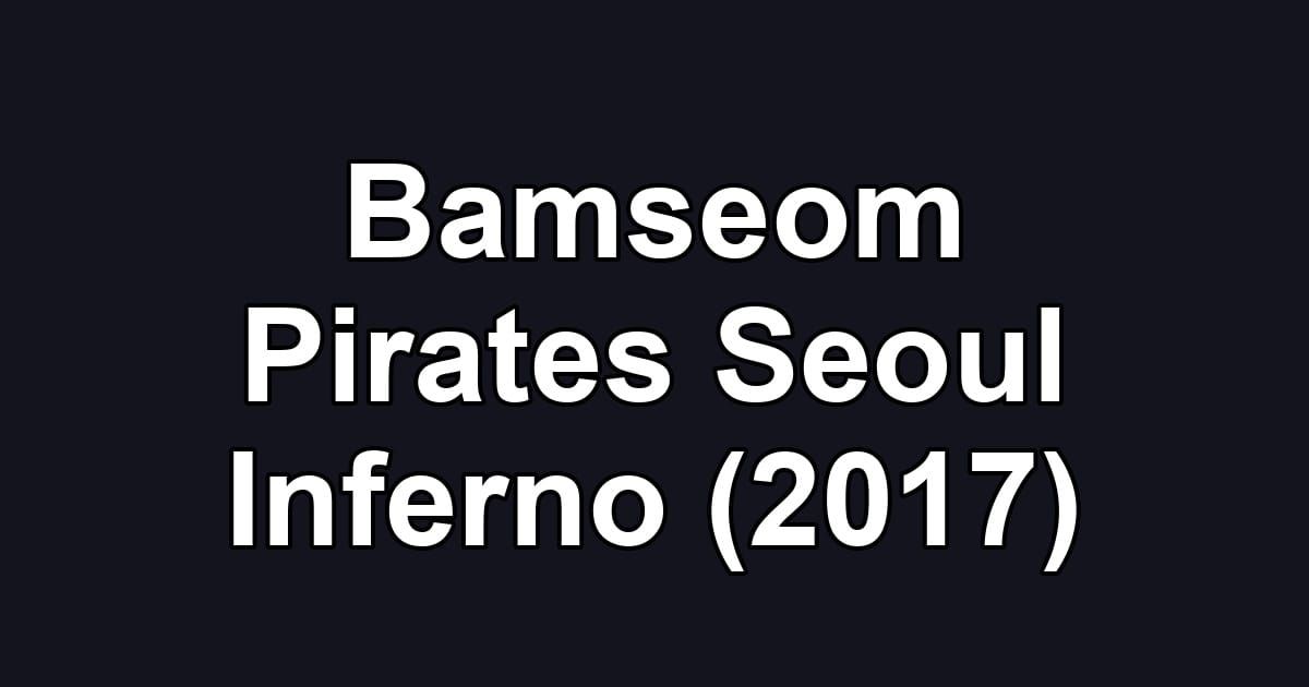 Bamseom Pirates Seoul Inferno (2017)