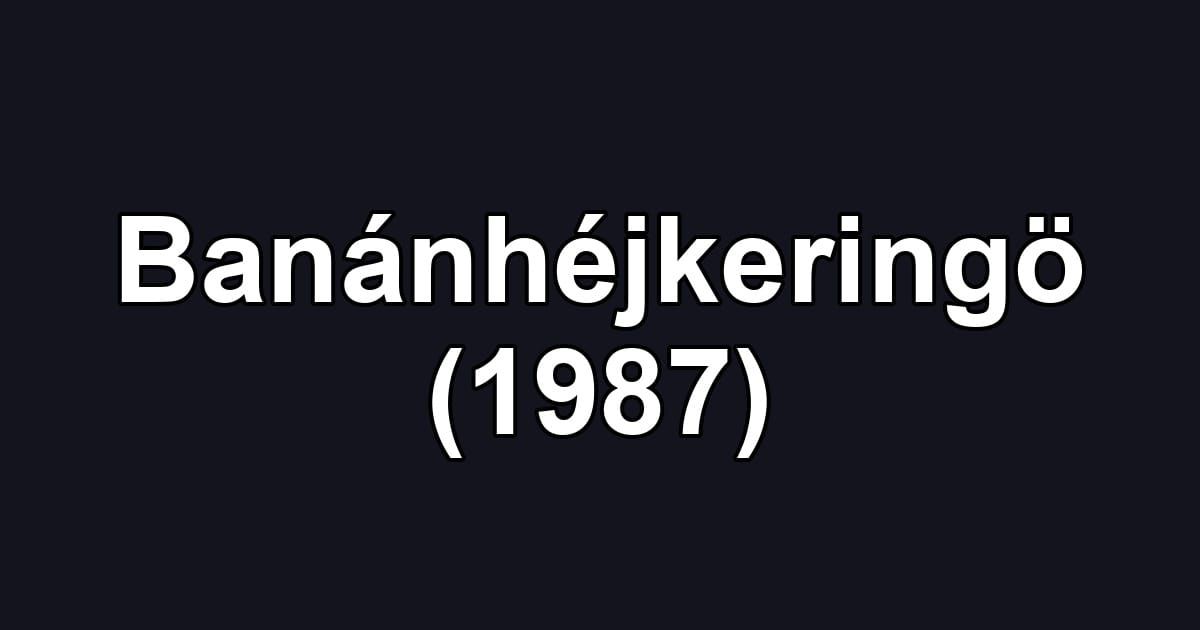 Banánhéjkeringö (1987)